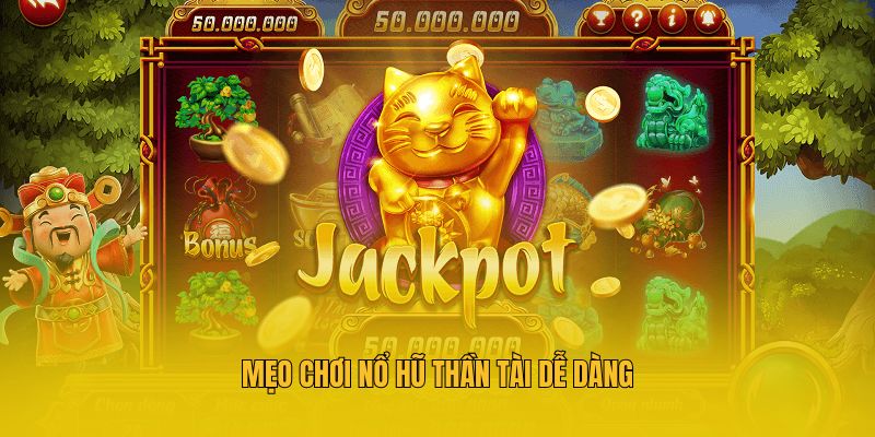 Mẹo chơi nổ hũ Thần Tài dễ dàng